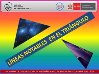 INSTITUTO
PEDAGÓGICO
NACIONAL MONTERRICO
PROGRAMA DE ESPECIALIZACIÓN EN MATEMÁTICA NIVEL DE EDUCACIÓN SECUNDARIA 2012 - 2014
 