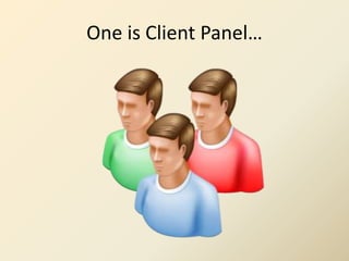 One is Client Panel…
 
