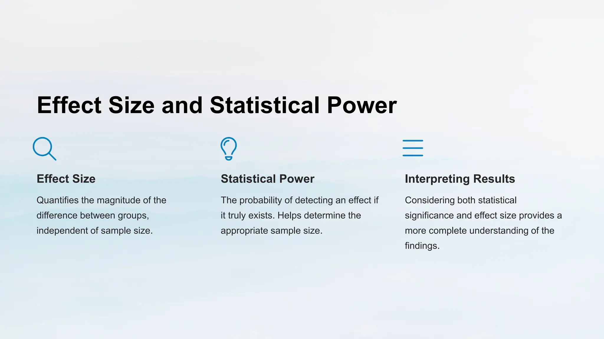 Effect Size and Statistical Power
Effect Size
Quantifies the magnitude of the
difference between groups,
independent of sample size.
Statistical Power
The probability of detecting an effect if
it truly exists. Helps determine the
appropriate sample size.
Interpreting Results
Considering both statistical
significance and effect size provides a
more complete understanding of the
findings.
 