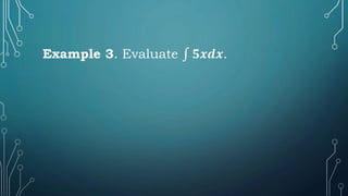 Example 3. Evaluate ∫ 𝟓𝒙𝒅𝒙.
 