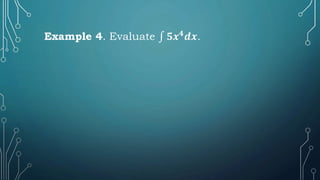 Example 4. Evaluate ∫ 𝟓𝒙𝟒
𝒅𝒙.
 