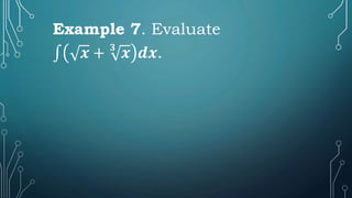 Example 7. Evaluate
∫ 𝒙 + 𝟑
𝒙 𝒅𝒙.
 