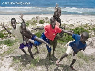 O FUTURO COMEÇA AQUI …
 