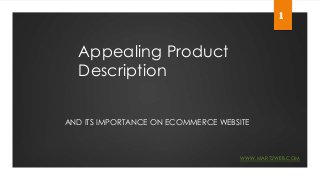 Appealing Product
Description
AND ITS IMPORTANCE ON ECOMMERCE WEBSITE
1
WWW.MART2WEB.COM
 