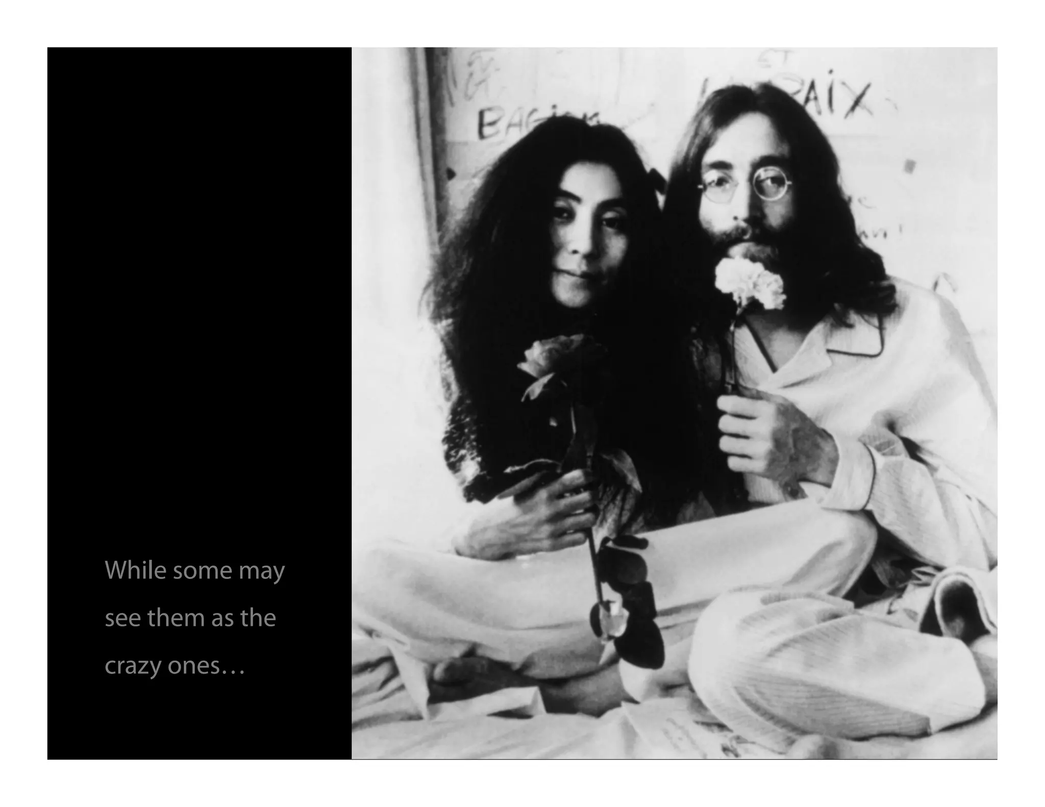 While some may
see them as the
crazy ones…
 