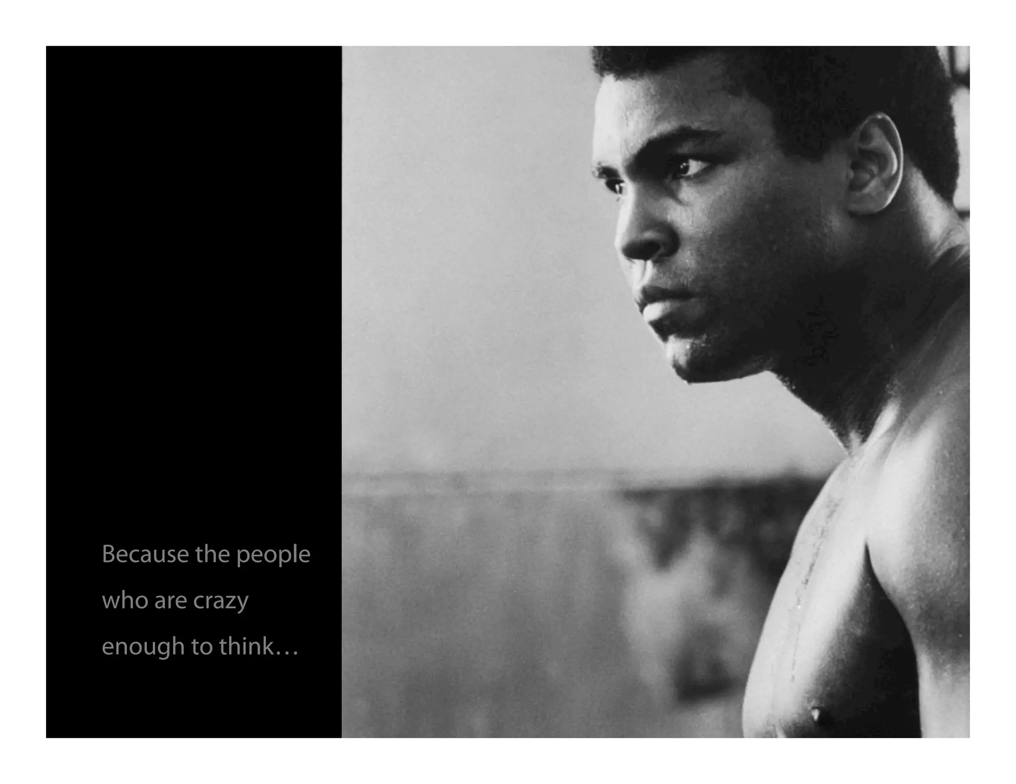 Because the people
who are crazy
enough to think…
 