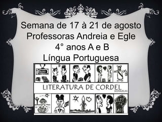 Semana de 17 à 21 de agosto
Professoras Andreia e Egle
4° anos A e B
Língua Portuguesa
 
