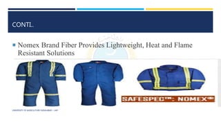 CONTI..
UNIVERSITY OF AGRICULTURE FAISALABAD – UAF
 Nomex Brand Fiber Provides Lightweight, Heat and Flame
Resistant Solutions
 