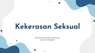 Kekerasan Seksual
Muhammad Fathur Rohman
20210110100037
 