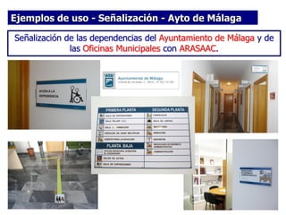 Ejemplos de uso - Señalización - Ayto de Málaga
Señalización de las dependencias del Ayuntamiento de Málaga y de
las Oficinas Municipales con ARASAAC.

 