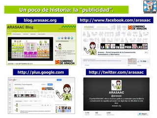 Un poco de historia: la “publicidad”.
blog.arasaac.org

http://www.facebook.com/arasaac

http://plus.google.com

http://twitter.com/arasaac

 