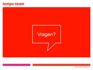 www.tempo-
team.xx
www.tempo-team.be
Vragen?
20
 