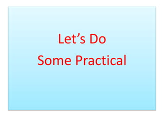 Let’s Do
Some Practical
 