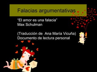 Falacias argumentativas “ El amor es una falacia” Max Schulman (Traducción de  Ana María Vicuña) Documento de lectura personal 