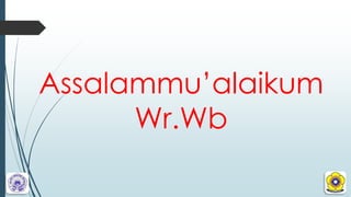 Assalammu’alaikum
Wr.Wb
 