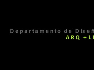 Departamento de Diseño ARQ + LDI Febrero 2011 