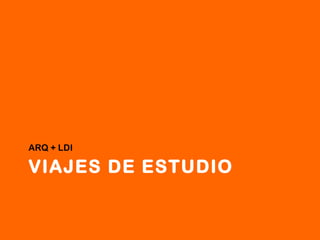 VIAJES DE ESTUDIO ARQ + LDI 