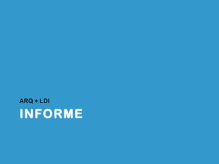 INFORME ARQ + LDI 