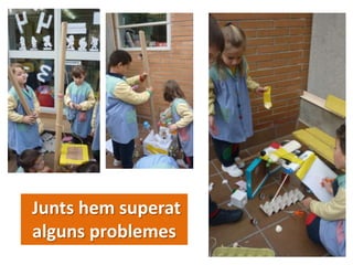 Junts hem superat
alguns problemes
 