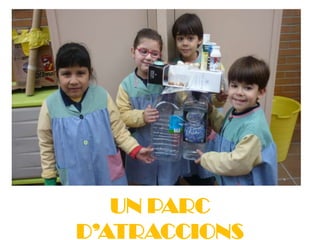 UN PARC
D’ATRACCIONS
 