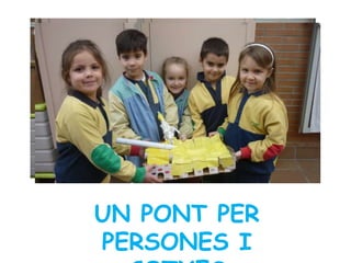 UN PONT PER
PERSONES I
 