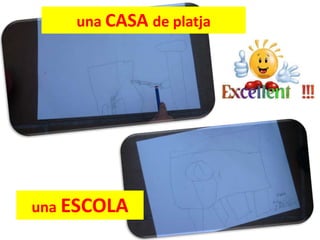 una CASA de platja
una ESCOLA
 