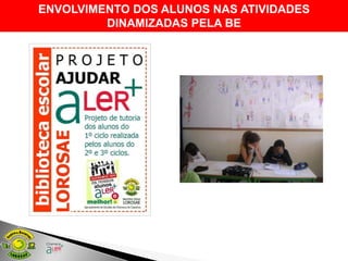 ENVOLVIMENTO DOS ALUNOS NAS ATIVIDADES
         DINAMIZADAS PELA BE
 