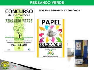 PENSANDO VERDE

   POR UMA BIBLIOTECA ECOLÓGICA
 
