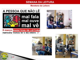 SEMANA DA LEITURA
  Maratona da Leitura
 