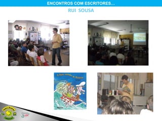 ENCONTROS COM ESCRITORES…
       RUI SOUSA
 