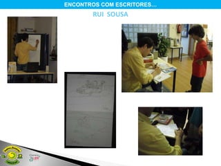 ENCONTROS COM ESCRITORES…
       RUI SOUSA
 