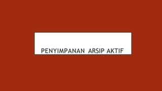 PENYIMPANAN ARSIP AKTIF
 