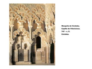 Mzsquita de Córdoba.
Capilla de Vilaviciosa.
747 – s. X.
Córdoba.
 