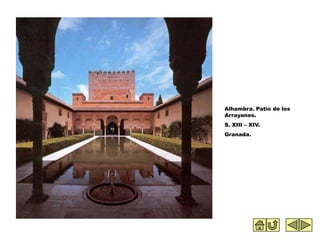 Alhambra. Patio de los
Arrayanes.
S. XIII – XIV.
Granada.
 