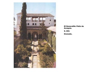 El Generalife: Patio da
Acequia.
S. XIV.
Granada.
 
