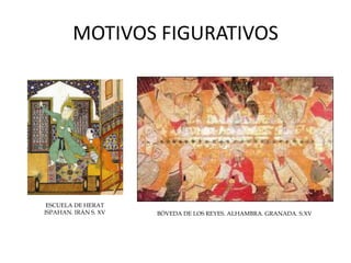 MOTIVOS FIGURATIVOS
ESCUELA DE HERAT
ISPAHAN. IRÁN S. XV BÓVEDA DE LOS REYES. ALHAMBRA. GRANADA. S.XV
 
