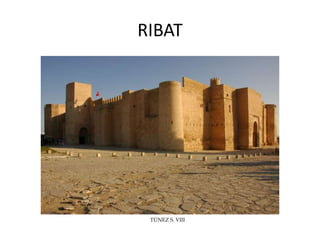 RIBAT
TÚNEZ S. VIII
 