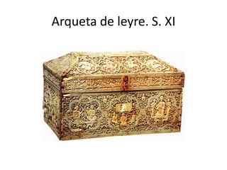 Arqueta de leyre. S. XI
 