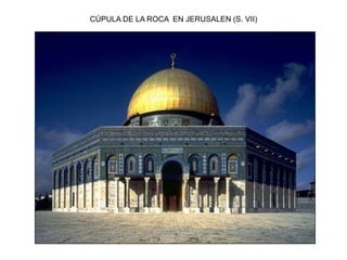 CÚPULA DE LA ROCA EN JERUSALEN (S. VII)
 