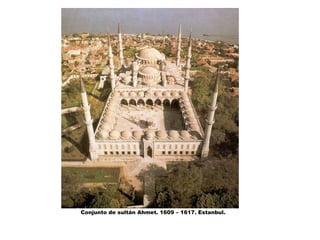 Conjunto de sultán Ahmet. 1609 – 1617. Estanbul.
 