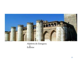A
Aljafería de Zaragoza.
Exterior
 
