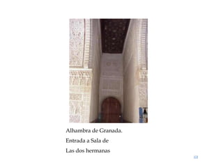 Alhambra de Granada.
Entrada a Sala de
Las dos hermanas
 
