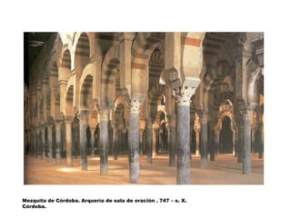 Mezquita de Córdoba. Arquería de sala de oración . 747 – s. X.
Córdoba.
 