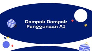 Dampak Dampak
Penggunaan AI
 