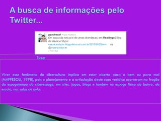 Viver esse fenômeno da cibercultura implica em estar aberto para o bem ou para mal (MAFFESOLI, 1998), pois o planejamento e a articulação deste caso verídico ocorreram na fração do  espaçotempo do ciberespaço, em sites,  jogos,  blogs e também no espaço físico do bairro, da escola, nas salas de aula. Tweet 