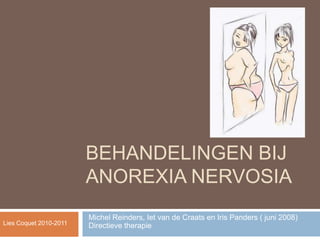 Behandelingen bij Anorexia Nervosia Michel Reinders, Iet van de Craats en Iris Panders ( juni 2008)Directieve therapie  Lies Coquet 2010-2011 
