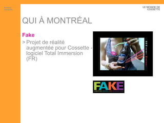 QUI À MONTRÉAL Fake Projet de réalité augmentée pour Cossette - logiciel Total Immersion (FR) Artisans interactifs 