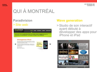 QUI À MONTRÉAL Paradivision Site  web Wave generation Studio de son interactif ayant débuté à développer des  apps  pour iPhone et iPad Artisans interactifs 