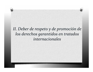 II. Deber de respeto y de promoción de 
  los derechos garantidos en tratados 
            internacionales
 