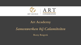 Art Academy
Samenwerken bij Calamiteiten
Romy Ruigrok
 